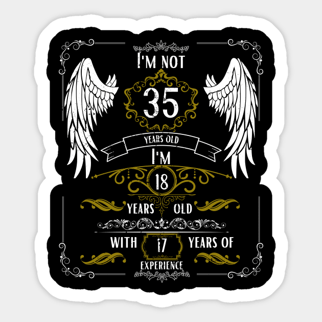 I'm Not 35, I'm 18, 17 Years of Experience Sticker by DesingHeven